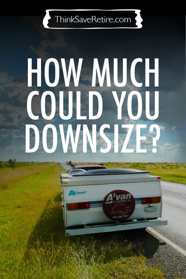 How much could you downsize?