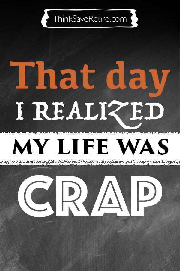 That day I realized my life was crap